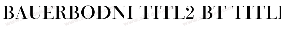 BauerBodni Titl2 BT Titling No.2字体转换